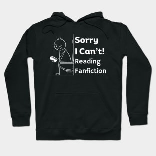 Sorry I can't, Reading Fanfiction | Funny Fanfic Bathroom Reading with Stick Man Reading Book on Toilet Seat Fanfiction Lovers Humor Hoodie